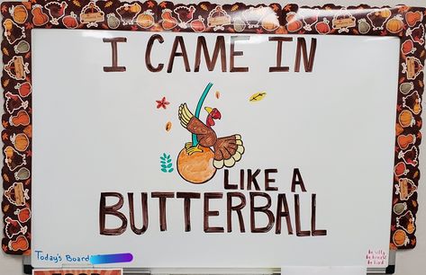 Whiteboard drawing: "I Came in Like a Butterball" - Thanksgiving - Holiday Thanksgiving White Board Ideas, Fall White Board Ideas, November White Board Ideas, Thanksgiving Whiteboard Art, Things To Draw On A Whiteboard, Dorm Whiteboard, Whiteboard Inspiration, Fridge Whiteboard, Whiteboard Drawings