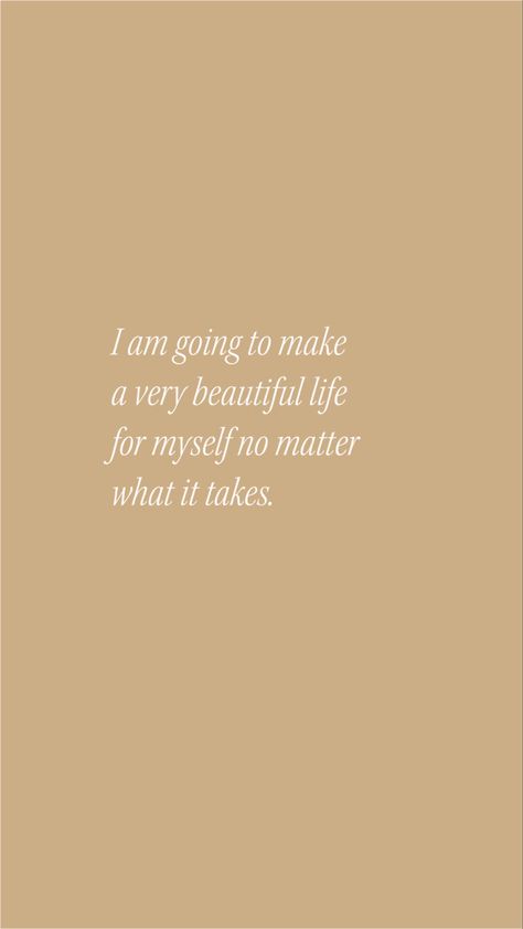 I Am Going To Make A Beautiful Life For Myself, I Will Make A Beautiful Life For Myself, Im Going To Create A Beautiful Life, I’m Going To Make A Beautiful Life For Myself, Im Going To Make A Very Beautiful Life, I'm Going To Make Everything Beautiful, I Am Going To Make Everything Around Me, Quotes For Myself My Life, Note To Myself Quotes