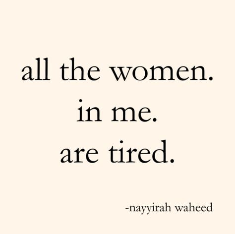 All the women in me are tired... - We Made This Life Meltdown Quotes, Nayyirah Waheed Quotes, Tomorrow Will Be Better, Poetry Quotes, Girl Quotes, Thoughts Quotes, True Quotes, Positive Thinking, Inspire Me