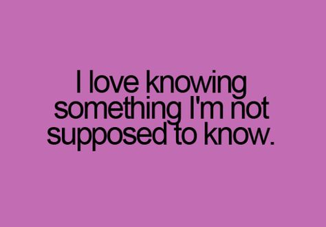 secrets...don't think I don't know about it all. He tells me everything and I go along with it bcuz he and I are the same...we know about getting what we want! ;) Teenager Posts, True Words, Tell Me Your Secrets, Post Secret, I Have A Secret, Pink Quotes, Words Matter, Reasons To Smile, English Quotes