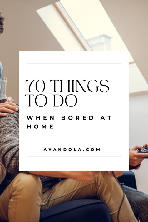 70 Things to Do When Bored at Home Things To Do When Your Sick And Bored At Home, What Should I Do When Im Bored, What To Do When Bored At Home, Things To Do When Bored At Home, Fun Time With Friends, Child Plan, Bored At Home, Things To Do Alone, What To Do When Bored