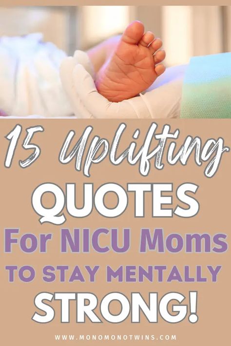 15 Uplifting Quotes for A NICU Mom To Stay Positive and Strong Preemie Baby Quotes, Nicu Mom Quotes, Nicu Babies Quotes, Nicu Quotes, Preemie Quotes, Nicu Mom, Newborn Activities, New Mom Quotes, Mind Strong