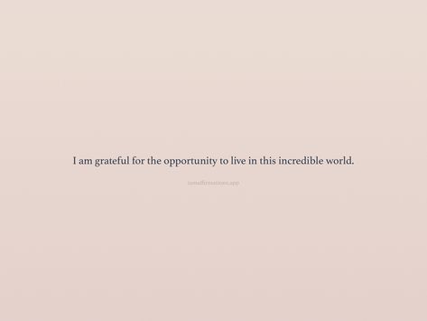 I am grateful for the opportunity to live in this incredible world. From the I am app: https://iamaffirmations.app/download Grateful For Opportunities Quotes, Opportunities Quotes, Opportunity Quotes, Meditation Quotes, I Am Grateful, Positive Affirmations, Affirmations, Meditation, Life Quotes