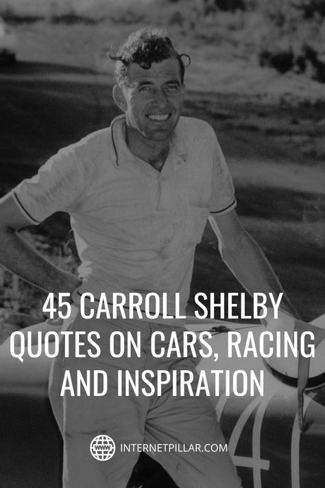 45 Carroll Shelby Quotes on Cars, Racing and Inspiration - #quotes #bestquotes #dailyquotes #sayings #captions #famousquotes #deepquotes #powerfulquotes #lifequotes #inspiration #motivation #internetpillar Car Enthusiast Quotes, Car Lovers Quotes, Quotes About Cars, Race Car Quotes, Car Racing Quotes, Performance Quote, Shelby Quotes, Quotes Car, Best Success Quotes