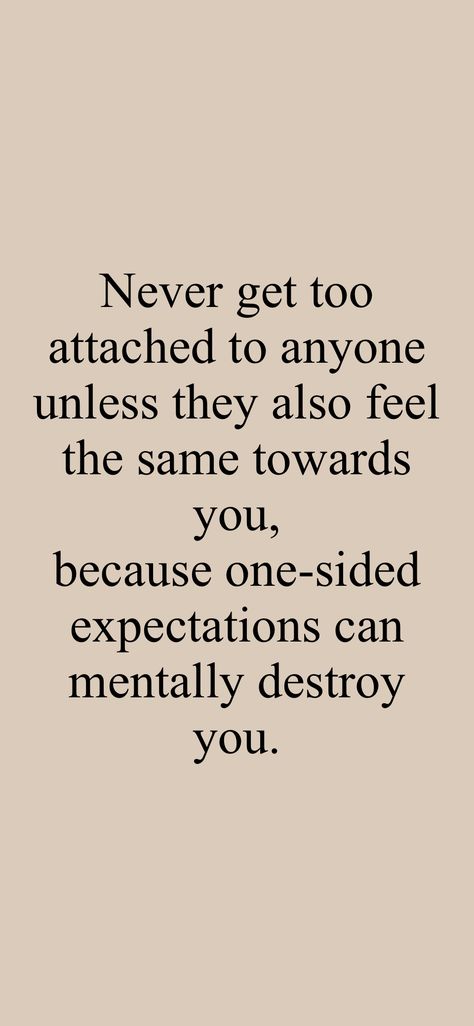 Do Not Attach To Anyone Quotes, Do Not Expect Too Much Quotes, My Life Is Destroyed Quotes, Being Too Attached Quotes, One Sided Expectations Quotes, I Don't Expect Anything From You, Don't Attach To Anyone, Quotes About Getting Attached Easily, No Expectations Quotes Life Lessons