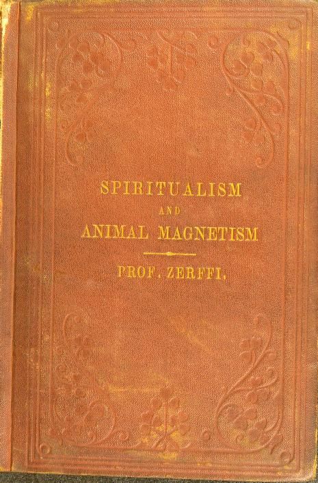 Spiritualism and animal magnetism [electronic resource] : a treatise on dreams, second sight, somnambulism, magnetic sleep, spiritual manifestations, hallucinations, and spectral visions : Zerffi, G. G. (Gustavus George), 1820-1892 : Free Download, Borrow, and Streaming : Internet Archive Sleep Spiritual, Glasgow Library, Second Sight, University Of Glasgow, Animal Magnetism, Spiritual Manifestation, Magnetism, Glasgow, Internet Archive