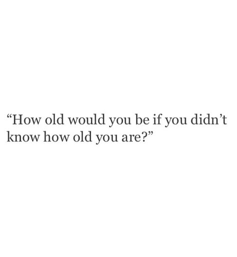 Thought Provoking Words, 20 Age Quotes, 26 Years Old Quotes, Being Young Quotes, Quotes On Aging, Young Quotes, Old Souls, Positive Motivational Quotes, Thought Provoking Quotes