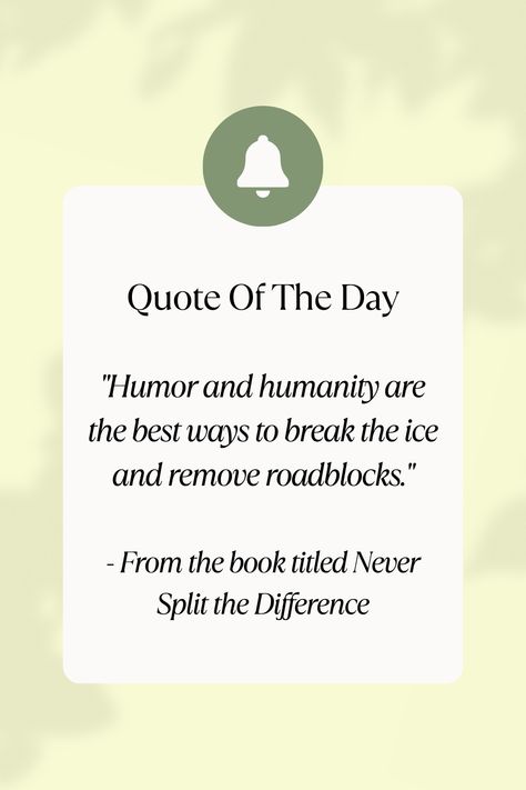 "Humor and humanity are the best ways to break the ice and remove roadblocks." - From the book titled Never Split the Difference #Quote #QuoteOfTheDay #QuoteFromBooks #Humor #Humanity #Icebreaker #NegotiationSkills #Communication #InterpersonalRelations #EffectiveCommunication #NegotiationStrategies #SocialSkills #RelationshipBuilding Never Split The Difference Quotes, Difference Quotes, Never Split The Difference, Negotiation Skills, Doing Me Quotes, Relationship Building, Effective Communication, Book Title, The Ice