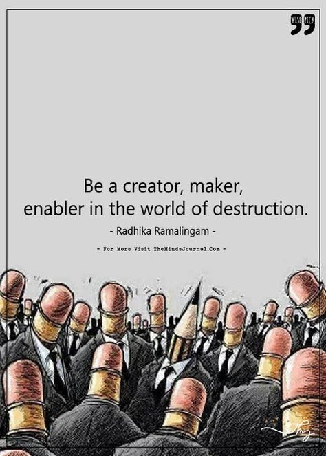 Be a creator, maker, enabler in the world of destruction. - https://themindsjournal.com/be-a-creator-maker-enabler-in-the-world-of-destruction/ World Destruction, Creator Quotes, The Minds Journal, Minds Journal, Mindfulness Journal, Taking Over The World, Passion Project, Go For It, Word Of The Day