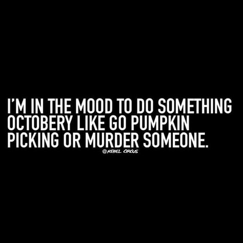 I'm in the mood to do something Octobery like go pumpkin picking or murder someone. October Quotes Funny, Halloweentown Quotes, Halloween Quotes Funny, Halloween Memes, Fall Mood Board, Board Quotes, State Farm, Halloween Vibes, Halloween Quotes