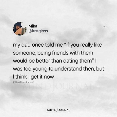 My dad once told me “if you really like someone, being friends with them would be better than dating them”. I was too young to understand then, but I think I get it now.– Mika #beingmyself I Like Two Guys At Once Quotes, How To Tell If I Like Someone, Dates With Best Friend, Being Friends With Someone You Love, How To Get Them To Like You, When You Like Someone Quotes, Dating Me Is Like, I Think I Like You, Friends With Ex