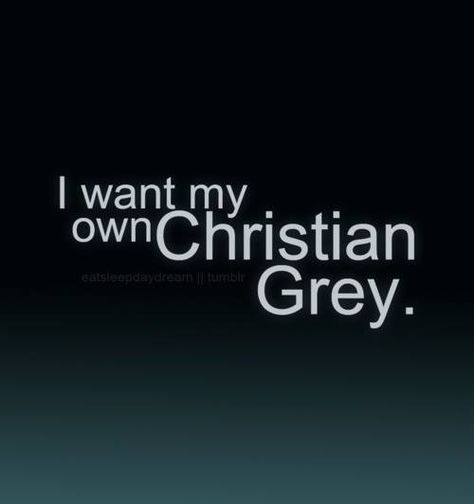 I want my own Christian Grey. 50 Shades Of Gray Quotes, Shades Quotes, Gray Quotes, Fifty Shades Quotes, Shade Quotes, Christian Gray Fifty Shades, Laters Baby, Grey Aesthetic, Grey Quotes