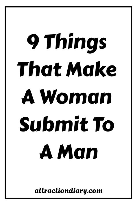 Text poster listing "9 Things That Make A Woman Submit To A Man" from attractiondiary.com. Showing Respect, Relationship Posts, Dating Tips For Men, Mutual Respect, Dating Coach, Eye Opening, Dig Deep, Heart And Mind, Emotional Support