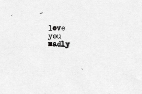 madly. Madly In Love Quotes, When You Kiss Me, Love Is Everything, Weak In The Knees, Word Signs, Love My Man, Stream Of Consciousness, I Really Love You, Happy Together