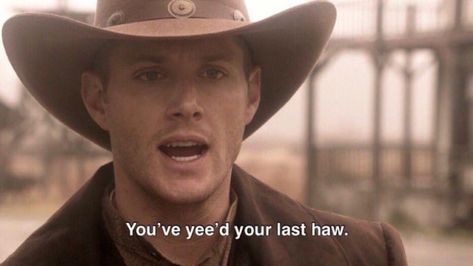 You’ve yee’d your last haw. Nerd Herd, Winchester Boys, Wild Woman, Smallville, Mad Scientist, Superwholock, Die Hard, Dean Winchester, Jensen Ackles