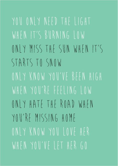 You only know you love her when you’ve let her go Only Know You Love Her Let Her Go, Missing Home, Let Her Go, Knowing You, Love Her, Let It Be, Feelings, Quick Saves