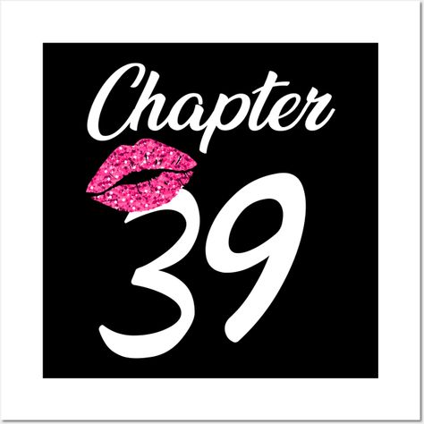 Chapter 39 Years Old Birthday Gifts Big Pink Lips - 39 Bday - Posters and Art Prints | TeePublic 39 Years Old Quotes, Turning 37 Years Old Quotes, 31 Years Old Quotes Birthday, Turning 38 Years Old Quotes, 33 Years Old Birthday Quotes, 37 Years Old Birthday Quotes, Hello February Quotes, February Quotes, Birthday Wishes Funny