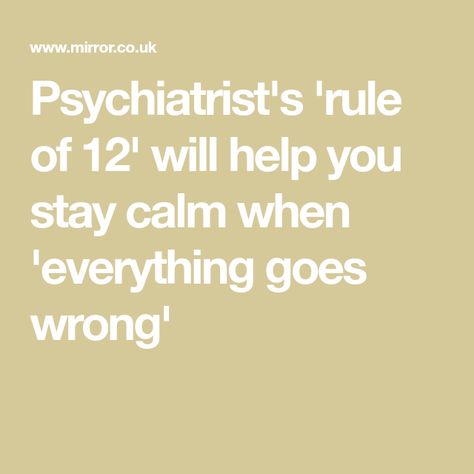 Psychiatrist's 'rule of 12' will help you stay calm when 'everything goes wrong' Everything Goes Wrong, Dealing With Frustration, When Everything Goes Wrong, Get Back On Track, Everything Goes, Stay Calm, I Appreciate You, Back On Track, Healthier You