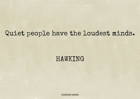 “Quiet people have the loudest minds.”  - Stephen Hawking - Quiet People Quotes, Quiet People, Stephen Hawking, Proverbs, Life Lessons, Best Quotes, Poetry, Mindfulness, Quotes