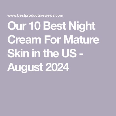 Our 10 Best Night Cream For Mature Skin in the US - August 2024 Best Night Moisturizer, Retinol Night Cream, Thick Moisturizer, Hyaluronic Acid Moisturizer, Best Night Cream, Face Cream Best, Night Moisturizer, Retinol Cream, Firming Cream