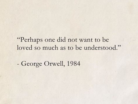 “Perhaps one did not want to be loved so much as to be understood.” - George Orwell, 1984 #quotes #SciFi #ScienceFiction #books #GeorgeOrwell What Is To Give Light Must Endure, Quotes About Good People, Collage Quotes, Perfect Sayings, Thought Daughter, George Orwell 1984, Lev Livet, Fina Ord, Inner Work