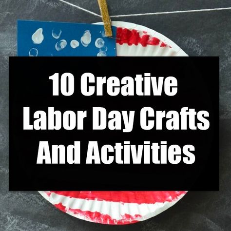 10 Creative Labor Day Crafts And Activities Labor Day Kids Activities, Easy Labor Day Crafts For Kids, Labor Day Crafts For Seniors, Labor Day Toddler Crafts, Labor Day Arts And Crafts For Kids, Labor Day Activities For Seniors, Labor Day Crafts For Preschoolers, Labor Day Crafts For Toddlers, Labor Day Activities For Kids