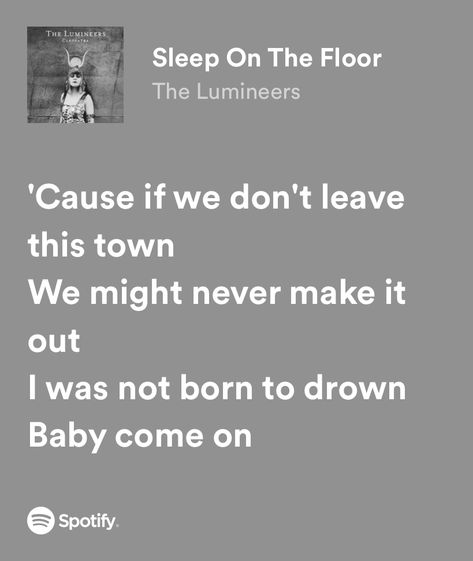 Sleep On The Floor The Lumineers, Lumineers Lyrics Aesthetic, Sleep On The Floor Lumineers Lyrics, Lumineers Concert Aesthetic, Sleep On The Floor Lumineers Tattoo, Sleep On The Floor Lumineers, Lumineers Quotes, The Lumineers Aesthetic, The Lumineers Quotes