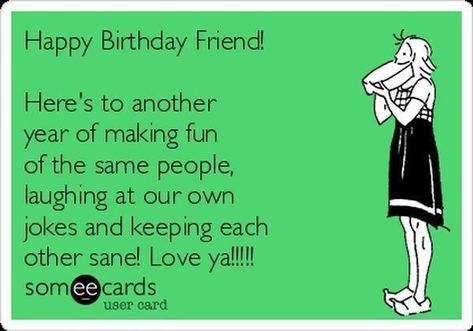 Happy Birthday Someecards, Friend Birthday Meme, Someecards Birthday, Funny Friend Birthday, Happy Birthday Friend Funny, Best Friend Meme, Friend Meme, Happy Birthday Wishes For A Friend, Birthday Best Friend