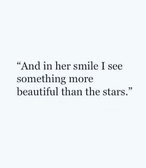 And in her smile I see something more beautiful than the stars. Poetry About Her Smile, She Makes Me Smile, Her Smile Quotes Poetry, Quotes About Her Smile, She’s Beautiful Quotes, Cute Lines For Her, Shes Beautiful Quotes, Short Quotes About Stars, Star Quotes Short