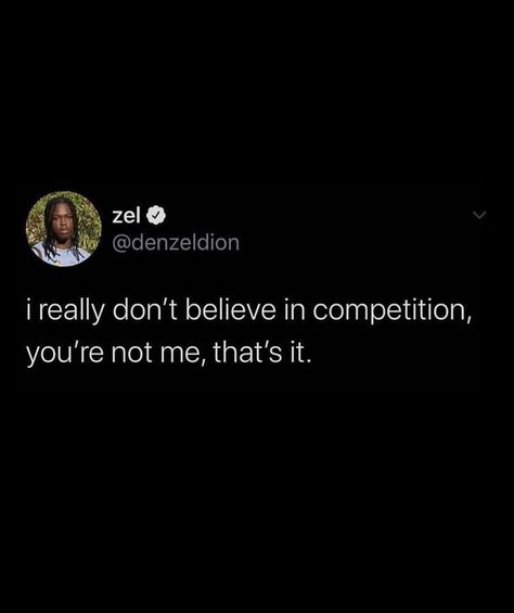 You Don't Fool Me Quotes, Tweets About Copying Me, Friends In Competition Quotes, I Don’t Believe In Competition, Im Not In Competition Quotes, Its Not A Competition Quotes, Never In Competition Quotes, Don’t Count Me Out Quotes, Friends Who Compete With You