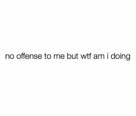 Without You Quotes, I Am Quotes, No Offense, Done Quotes, Dumpster Fire, Big Words, Talking Quotes, Im Going Crazy, Just Breathe