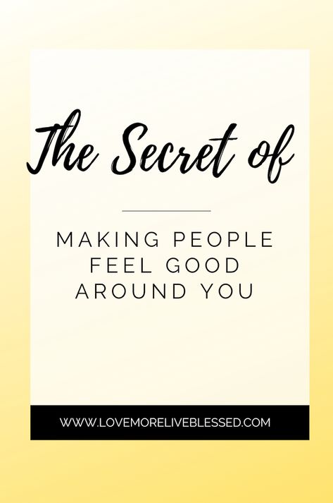 Make People Feel Good About Themselves, How To Be A Good Human Being, How To Be Thoughtful, How To Be A Fun Person To Be Around, How To Make People Feel Loved, How To Be A Funny Person, How To Be The Bigger Person, How To Become A Better Friend, How To Be A Sweet Person