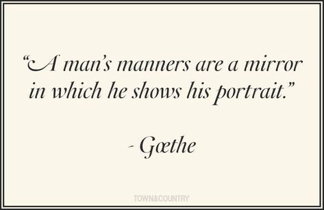 Quotes About Manners, Etiquette Quotes, Good Manners Quotes, Manners Quotes, Goethe Quotes, Gentleman Quotes, Etiquette And Manners, Good Manners, Husband Quotes