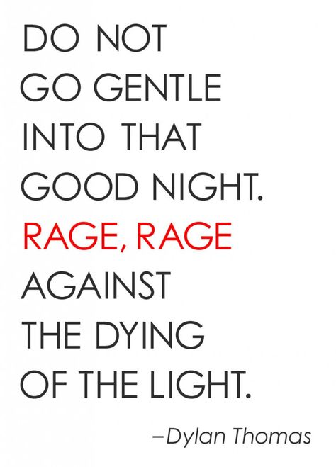 "Do not go gentle into that good night" is a poem in the form of a villanelle, and the most famous work of Welsh poet Dylan Thomas. Do Not Go Gentle, Dylan Thomas, The Poem, New Energy, Quotable Quotes, A Quote, The Words, Great Quotes, Beautiful Words