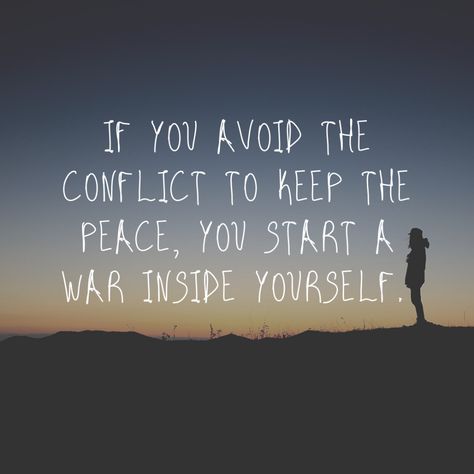 If you avoid the conflict to keep the peace, you start a war inside yourself. - Mindset Made Better Conflict Quotes, Seeing You Quotes, Know Yourself Quotes, How To Handle Conflict, Narcissistic Family, Believe In Yourself Quotes, Yourself Quotes, Best Quotes From Books, I Am Statements