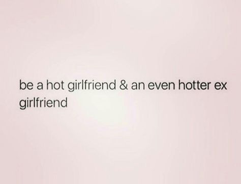 Be a hot girlfriend and an even hotter ex girlfriend His Ex Girlfriend Quotes Funny, Ex Girlfriend Quotes, Girlfriend Quotes Funny, Ex Memes, Ex Quotes, Funny Quotes, Encouragement, Funny Memes, Memes