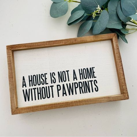 Primitives By Kathy A House Is Not A Home Without Pawprints Home Dcor Sign Wood Home Sign Is Easy To Hang Via Keyhole Slot Or Can Free-Stand Alone. Size: 10” X 6” Color: White & Brown New House Sayings Signs, Funny Rv Signs, Dog Home Quotes, Fall Sign Sayings, Short Home Quotes, Cute Home Signs, Country Signs Farmhouse Style, Cricut Signs Sayings, Small Wood Signs Sayings