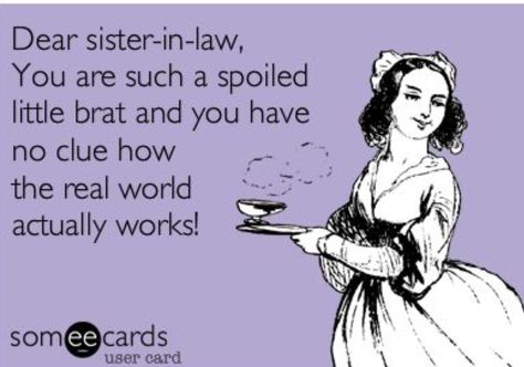 Sister in law Quotes About Bad Sister In Law, Terrible In Law Quotes, Crazy Sister In Law Quotes, Sister In Law Hates Me, Sister In Laws Quotes Annoying, Sister In Law Memes Funny, Sister Inlaws Quotes Difficult, Evil Sister In Law Quotes, Terrible Sister In Law