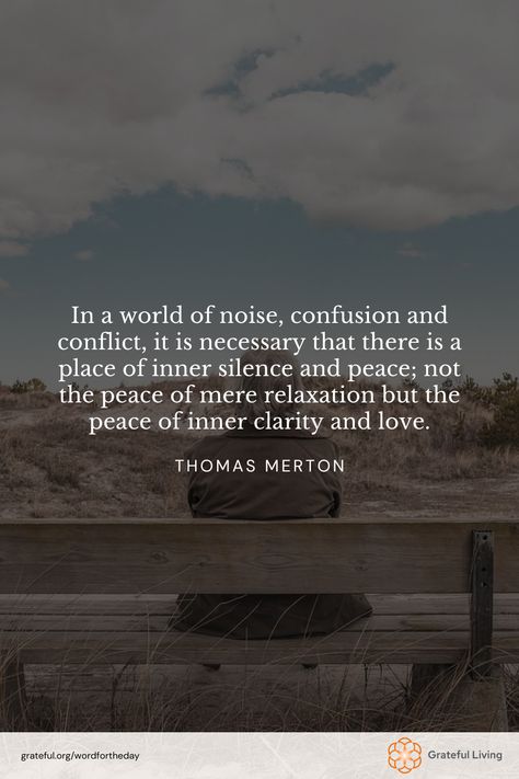 "In a world of noise, confusion and conflict, it is necessary that there is a place of inner silence and peace; not the peace of mere relaxation but the peace of inner clarity and love." -Thomas Merton  📷: Mikae Kristenson  #WordForTheDay #GratefulLiving #Gratitude #Gratefulness #Grateful #Quote #Quotes #DailyQuote #QuoteOfTheDay #GratitudePractice #GratitudeDaily #InnerPeace #Mindfulness #Calm #Spirituality #SelfLove Wishing Peace Quotes, My Life Is Peaceful Quotes, Grounding Quotes Mindfulness, Aparigraha Quotes, Craving Peace Quotes, Calm People Quotes, Quotes On Calmness, A Peaceful Life Quotes, Temple Quotes Peace