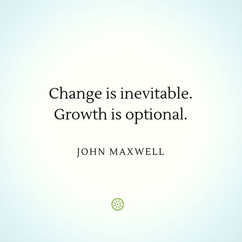 Change Is Inevitable Growth Is Optional, Tattoo About Growth And Change, Change Is Inevitable Quotes, John Maxwell Quotes Leadership, John C Maxwell Quotes, Maxwell Quotes, John Maxwell Quotes, Dream Building, Management Quotes