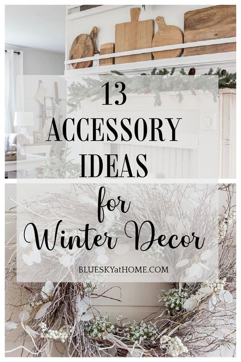 13 Winter Decor Accessories Ideas. A list of ideas for using winter accessories in your home to create a warm and cozy environment. Winter Mantle Ideas, Winter Shelf Decor, January Winter Decor, January Home Decor Ideas, Winter White Decor, After Christmas Winter Decor, Decorating After Christmas, Winter Mantle Decor, Simple Winter Decor