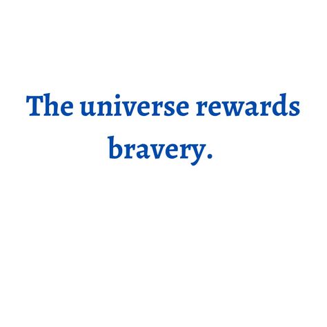 When You Are Brave The Universe Rewards You, Universe Rewards The Brave, Courage Vision Board, The Universe Rewards The Brave, Going After Your Dreams Quotes, Bravery Aesthetic, Courage Aesthetic, Brave Quotes Inspiration, Brandy Core