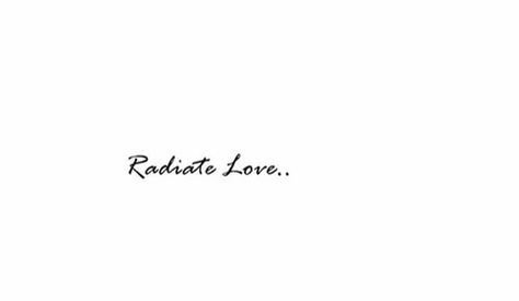 Radiate Love.. Radiate Tattoo, Radiate Love Tattoo, Radiate Love, Mini Tattoo, Text Tattoo, Love Tattoo, Tiny Tattoo, Life Board, Sunflower Tattoo Design