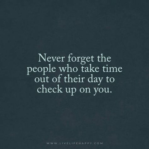 Never forget the people who take time out of their day to check up on you. What I Like About You, Live Life Happy, People Quotes, What’s Going On, True Friends, A Quote, Life I, Note To Self, Change Your Life