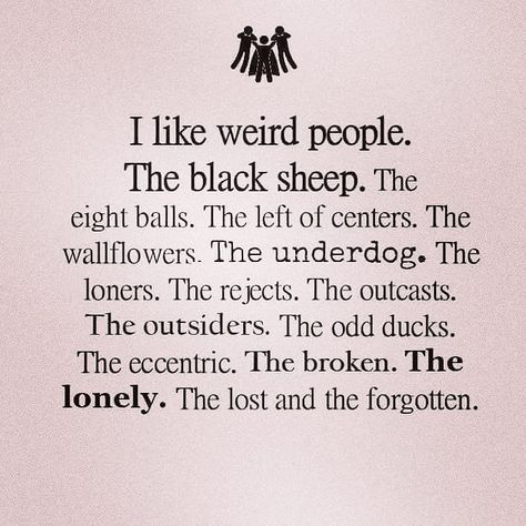 These are my people my tribe. Rather be with the oddballsthe outcaststhe black sheep then any "perfect" stuck up people anyday! #tribe #ohana #mypeople #blacksheep #friends #family #outcast #realshit #real #oddball #different #differentisgood #truestory #tru #bewhoyouare #nevergiveup #beyourself by disneymama88 Misfits Quotes, The Black Sheep, Motiverende Quotes, Cărți Harry Potter, Badass Quotes, Black Sheep, Poem Quotes, Crazy People, Deep Thought Quotes