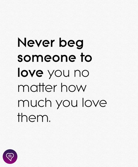 Never beg someone to love you no matter how much you love them.  . . . . #relationship #quote #love #couple #quotes Young Love Quotes, Never Beg, Love Couple Quotes, Best Couple Quotes, Deep Relationship Quotes, Beg For Love, Kissing Quotes, Relationship Quote, Quotes About Strength And Love