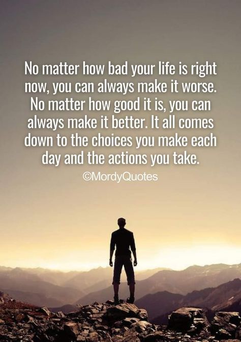 No matter how bad your life is right now, you can always make it worse. No matter how good it is, you can always make it better. It all comes down to the choices you make each day and the actions you take. #mordyquotes #quoteoftheday #lifequotes #motivationalquotes #inspirationalquotes #lifelessons #wisdomquotes #lifecoach #pinterestquotes #quotesideas #quoteideas #lifehacks #ideaquotes #quoteoftheday #positivequotes #pinquotes #tuesdaymotivation #tuesdayquotes #meditationquotes #happinessquote Always Do The Right Thing Quotes, Making Choices In Life Quotes, Bad Quotes, Tuesday Quotes, Tuesday Motivation, Encouraging Quotes, Feel Good Quotes, Meditation Quotes, Sam Heughan