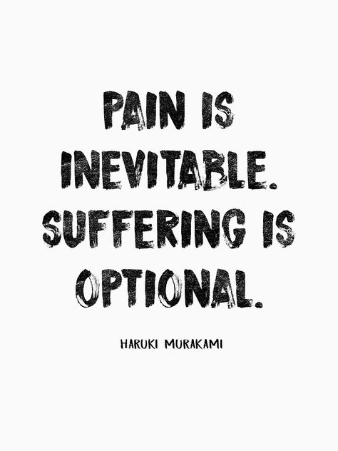 "PAIN IS INEVITABLE. SUFFERING IS OPTIONAL. HARUKI MURAKAMI" T-shirt by slowriot | Redbubble Pain Is Inevitable Suffering Is Optional, Suffering From Pain, Feeling Defeated Quotes, Defeated Quotes, Suffering Is Optional, Stoic Wisdom, I Still Miss You, Feeling Defeated, Dance Project