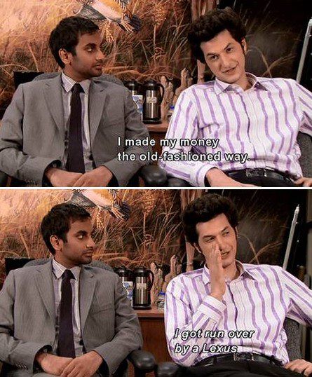 "I made my money the old-fashioned way. I got run over by a Lexus." Jean-Ralphio, Parks and Recreation Jean Ralphio, Parks And Recs, Parks N Rec, Tv Quotes, My Money, Parks And Recreation, Best Shows Ever, Business Quotes, Best Tv