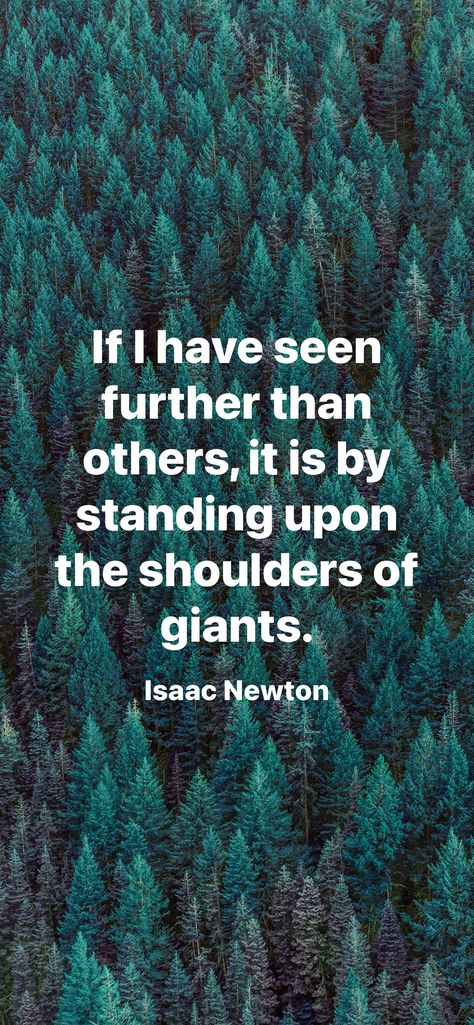 If I have seen further than others, it is by standing upon the shoulders of giants. Isaac Newton, The Giants, Quick Saves